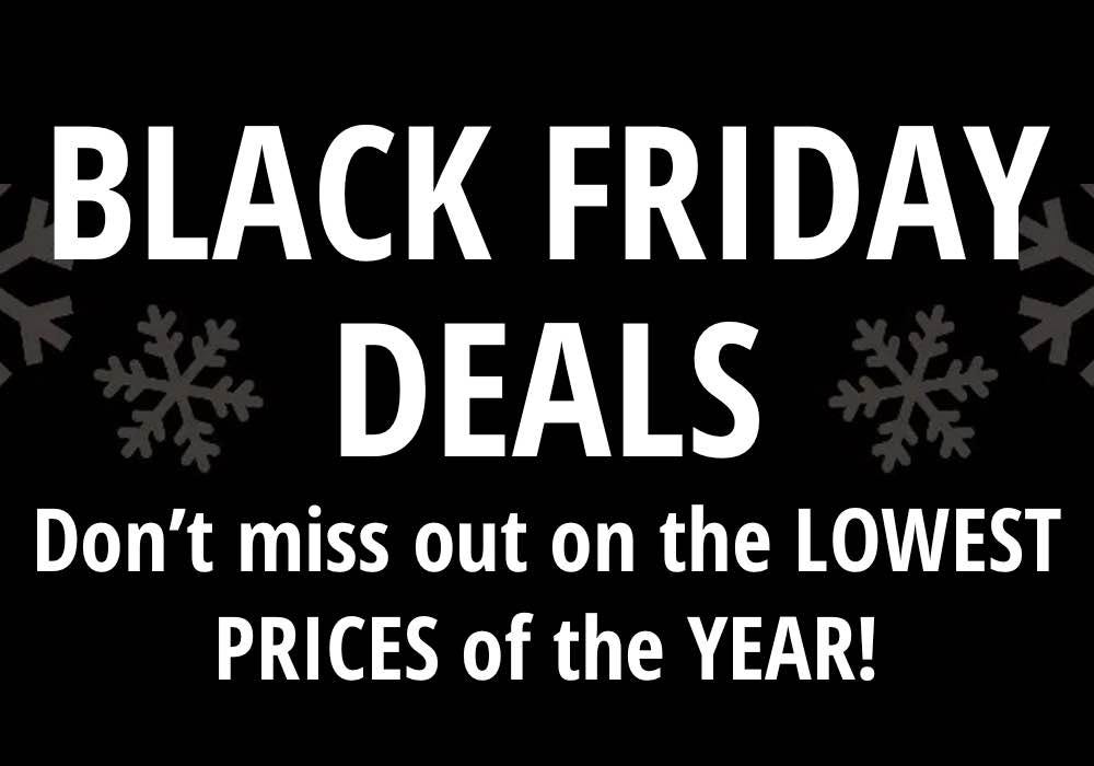 Black Friday Deals - Don’t miss out on the LOWEST PRICES of the YEAR!